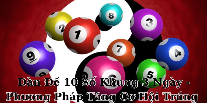 Dàn Đề 10 Số Khung 3 Ngày