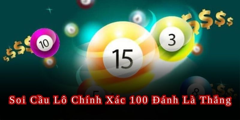 Soi Cầu Lô Chính Xác 100 Đánh Là Thắng