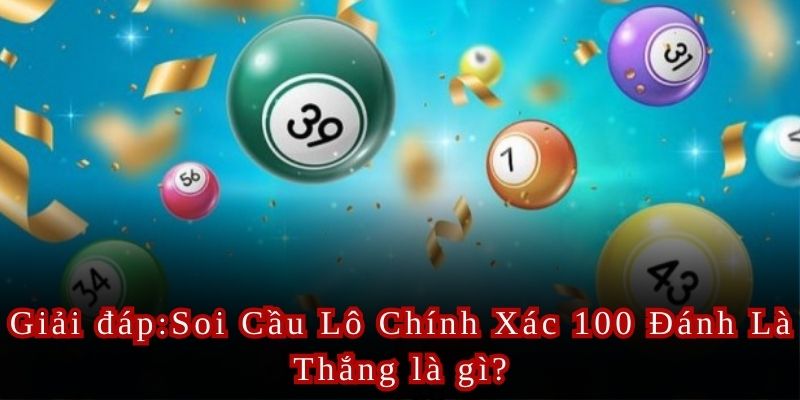 Áp dụng Soi Cầu Lô Chính Xác 100 Đánh Là Thắng để tăng cơ hội chiến thắng.